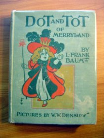 Dot and Tot of Merryland. 1918 edition. Frank Baum (c.1901) . SOLD  - $100.0000